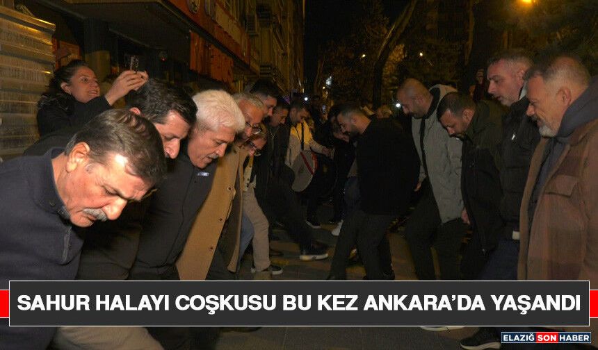 Sahur Halayı Coşkusu Bu Kez Ankara’da Yaşandı