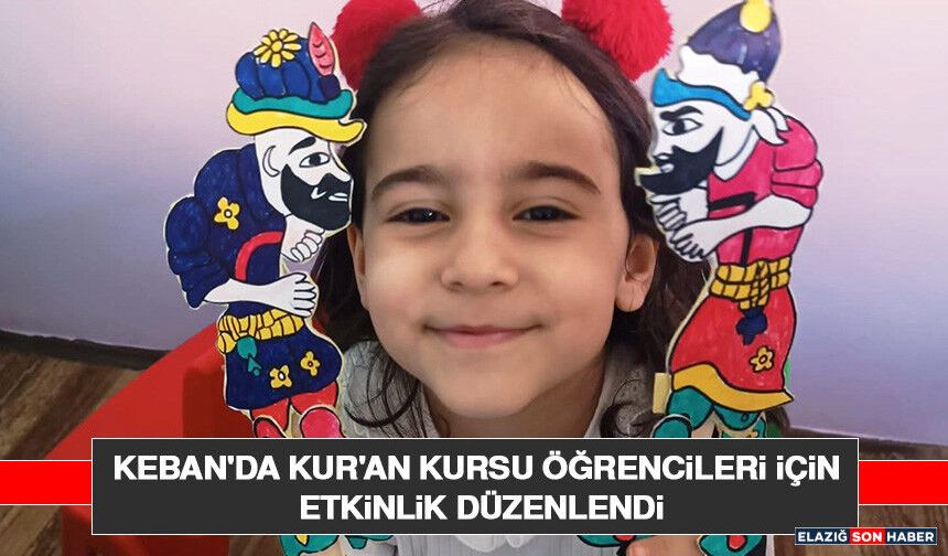 Keban'da Kur'an Kursu Öğrencileri İçin Etkinlik Düzenlendi