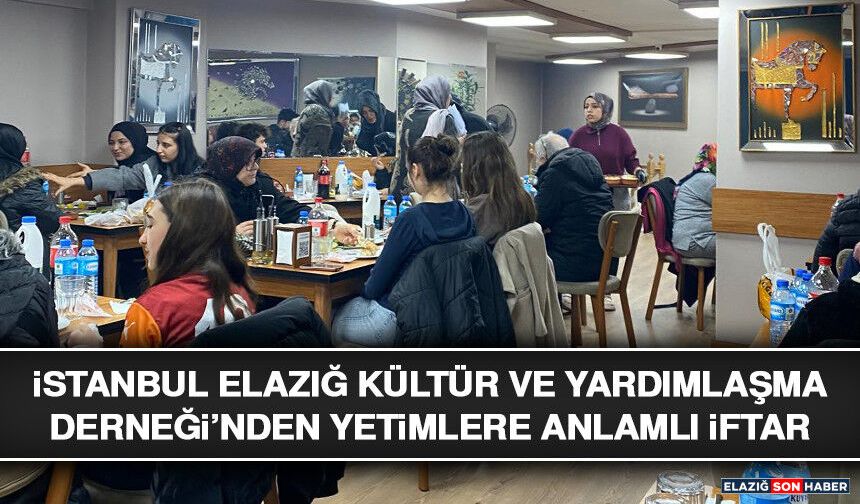 İstanbul Elazığ Kültür ve Yardımlaşma Derneği’nden Yetimlere Anlamlı İftar