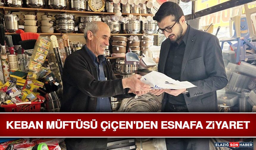 Keban Müftüsü Çiçen'den Esnafa Ziyaret