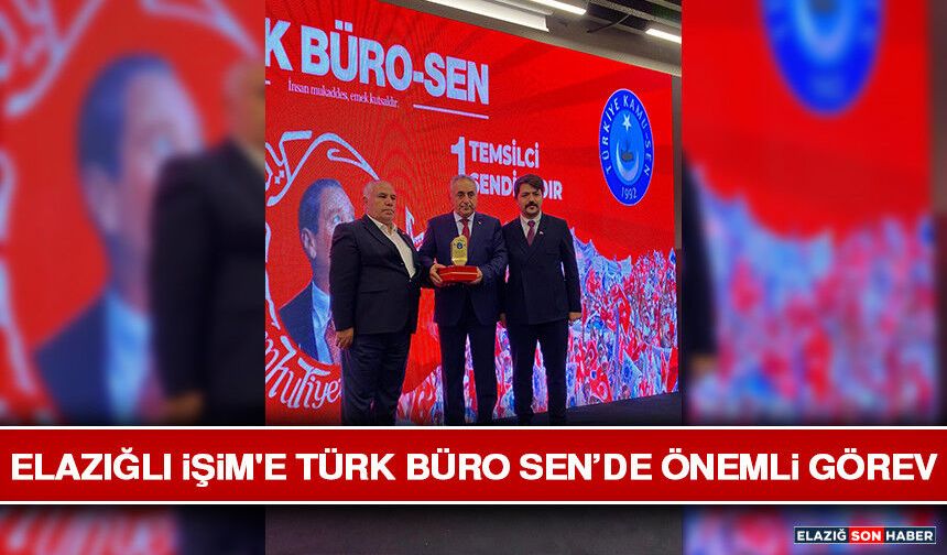 Elazığlı İşim'e Türk Büro Sen’de Önemli Görev