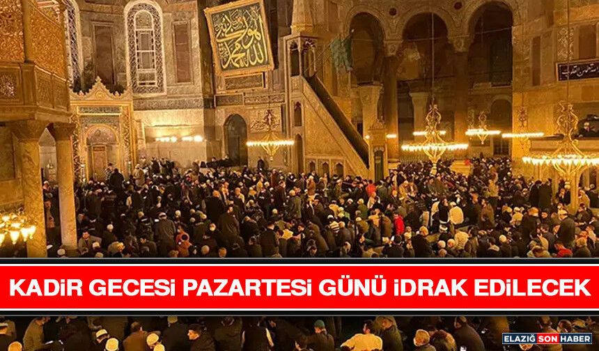 Kadir Gecesi Pazartesi Günü İdrak Edilecek