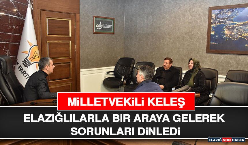 Milletvekili Keleş, Elazığlılarla Bir Araya Gelerek Sorunları Dinledi