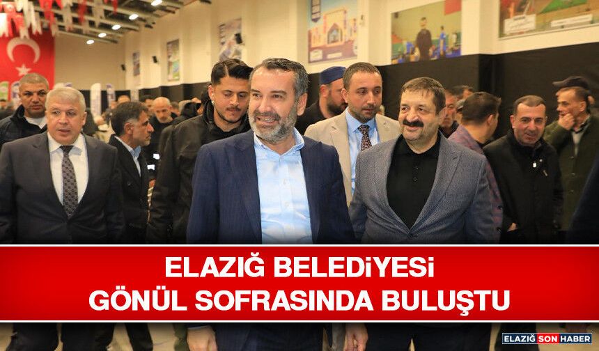 Elazığ Belediyesi Gönül Sofrasında Buluştu