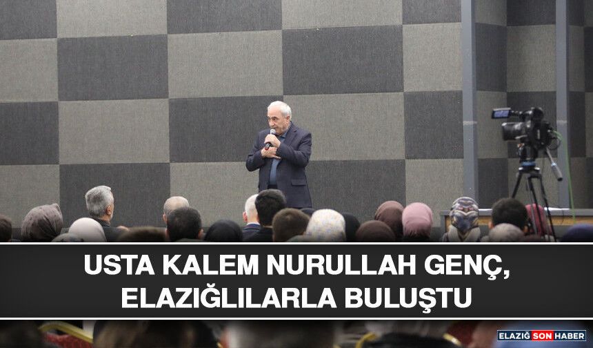 Usta Kalem Nurullah Genç, Elazığlılarla Buluştu