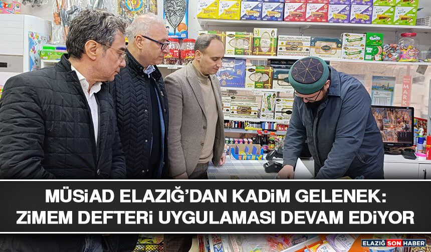 MÜSİAD Elazığ’dan Kadim Gelenek: Zimem Defteri Uygulaması Devam Ediyor