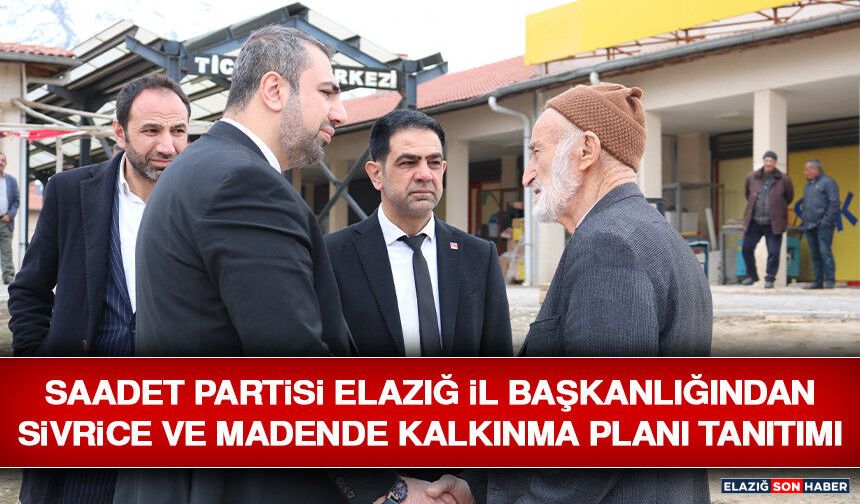 SAADET Partisi Elazığ İl Başkanlığından Sivrice ve Madende Kalkınma Planı Tanıtımı