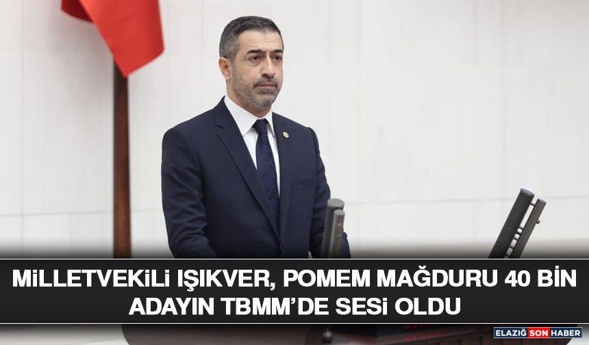 Milletvekili Işıkver, POMEM Mağduru 40 Bin Adayın Tbmm’de Sesi Oldu