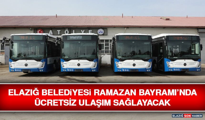 Elazığ Belediyesi Ramazan Bayramı’nda Ücretsiz Ulaşım Sağlayacak