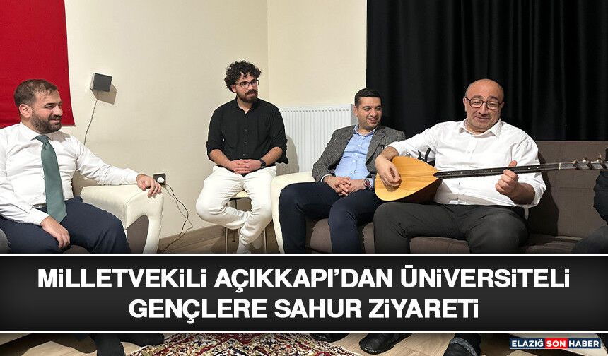 Milletvekili Açıkkapı’dan Üniversiteli Gençlere Sahur Ziyareti