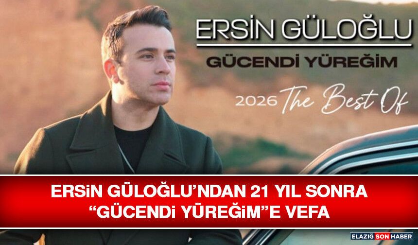 Ersin Güloğlu’ndan 21 Yıl Sonra “Gücendi Yüreğim”e Vefa