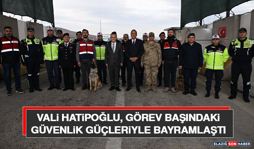 Vali Hatipoğlu, Görev Başındaki Güvenlik Güçleriyle Bayramlaştı