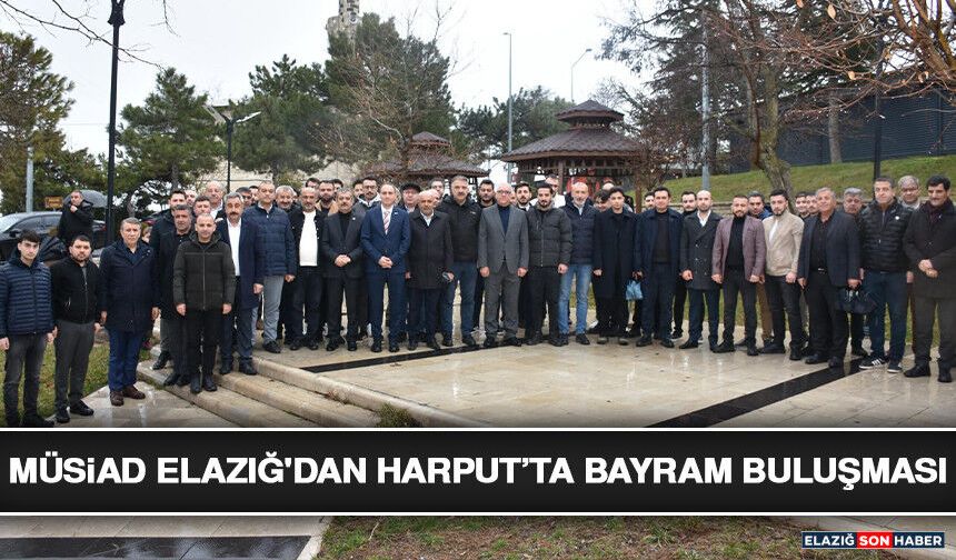 MÜSİAD Elazığ'dan Harput’ta Bayram Buluşması