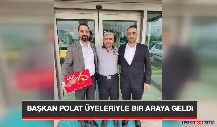 Başkan Polat Üyeleriyle Bir Araya Geldi