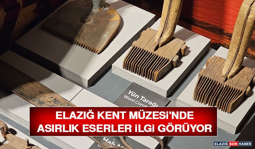 Elazığ Kent Müzesi'nde Asırlık Eserler İlgi Görüyor