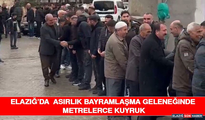 Elazığ’da Asırlık Bayramlaşma Geleneğinde Metrelerce Kuyruk