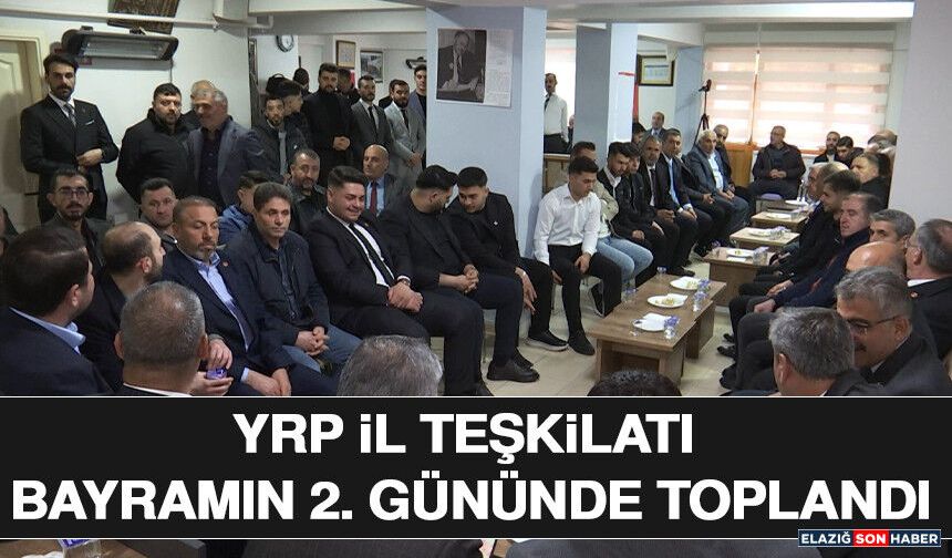 YRP İl Teşkilatı Bayramın 2. Gününde Toplandı