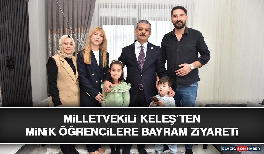 Milletvekili Keleş’ten Minik Öğrencilere Bayram Ziyareti