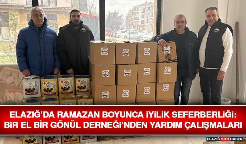Elazığ’da Ramazan Boyunca İyilik Seferberliği: Bir El Bir Gönül Derneği’nden Yardım Çalışmaları
