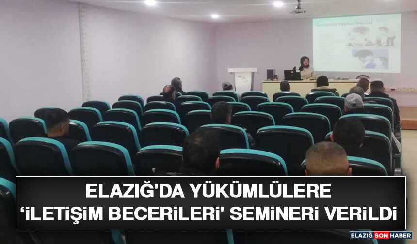 Elazığ'da Yükümlülere ‘İletişim Becerileri' Semineri Verildi