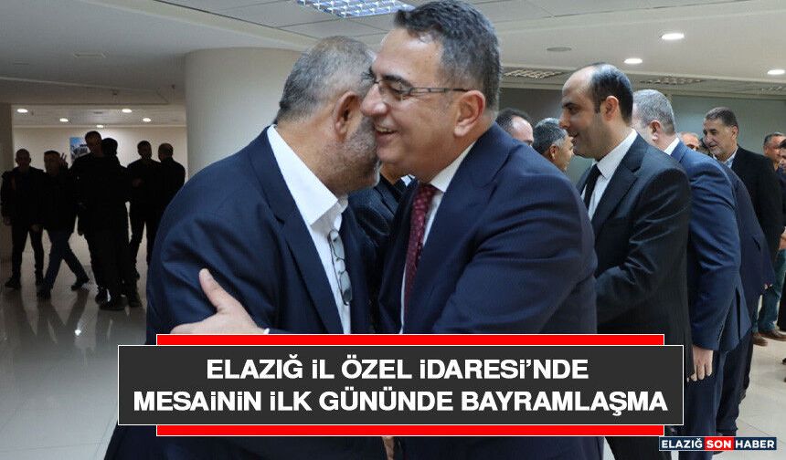 Elazığ İl Özel İdaresi’nde Mesainin İlk Gününde Bayramlaşma