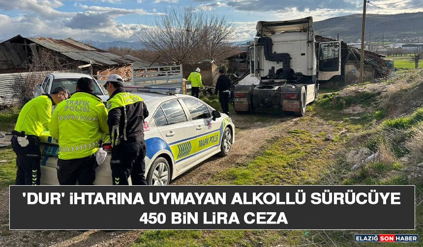 'Dur' İhtarına Uymayan Alkollü Sürücüye 450 Bin Lira Ceza