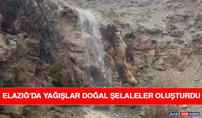 Elazığ’da Yağışlar Doğal Şelaleler Oluşturdu