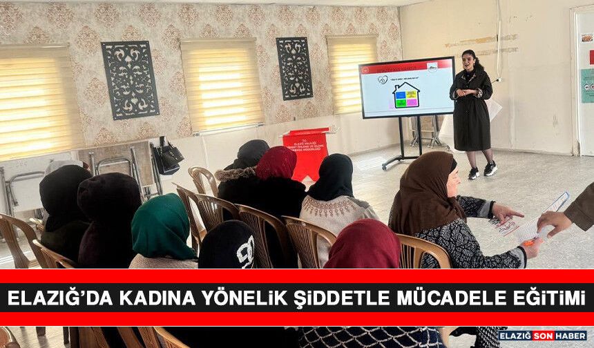 Elazığ’da Kadına Yönelik Şiddetle Mücadele Eğitimi