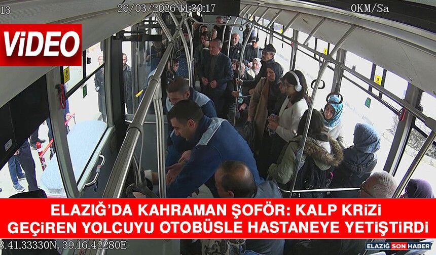 Elazığ’da Kahraman Şoför: Kalp Krizi Geçiren Yolcuyu Otobüsle Hastaneye Yetiştirdi