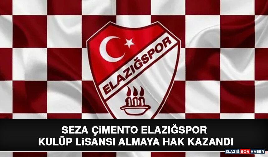 Seza Çimento Elazığspor Kulüp Lisansı Almaya Hak Kazandı