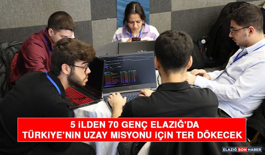 5 İlden 70 Genç Elazığ'da Türkiye’nin Uzay Misyonu İçin Ter Dökecek