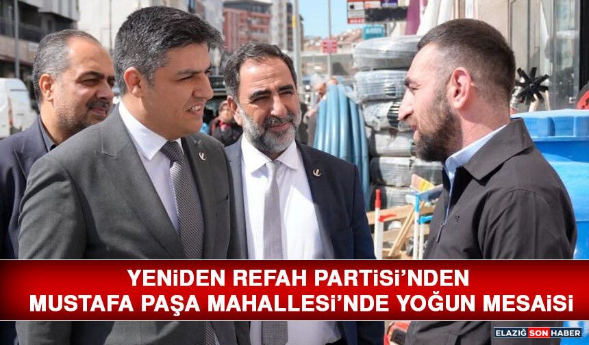 Yeniden Refah Partisi’nden Mustafa Paşa Mahallesi’nde Yoğun Mesaisi