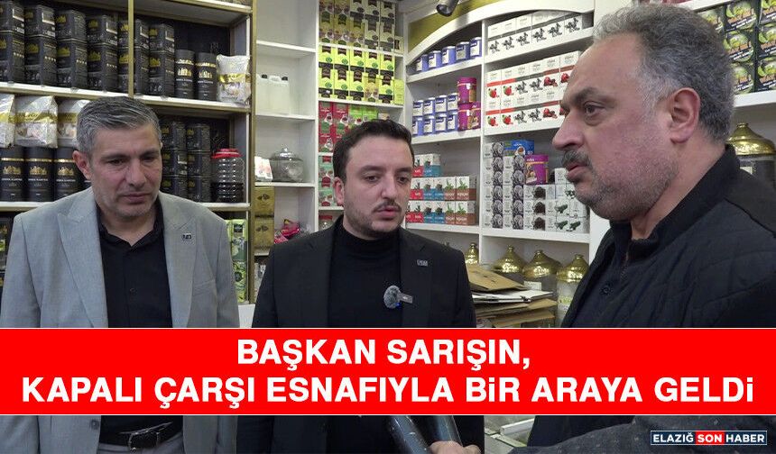 Başkan Sarışın, Kapalı Çarşı Esnafıyla Bir Araya Geldi