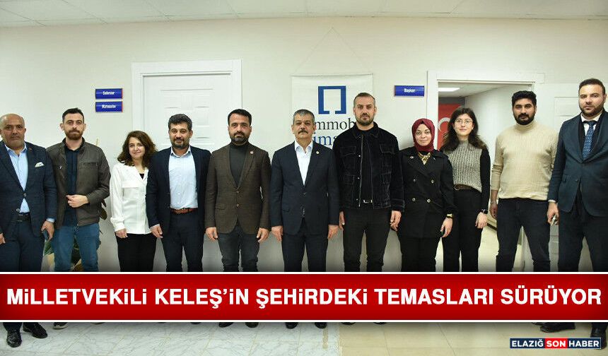 Milletvekili Keleş’in Şehirdeki Temasları Sürüyor