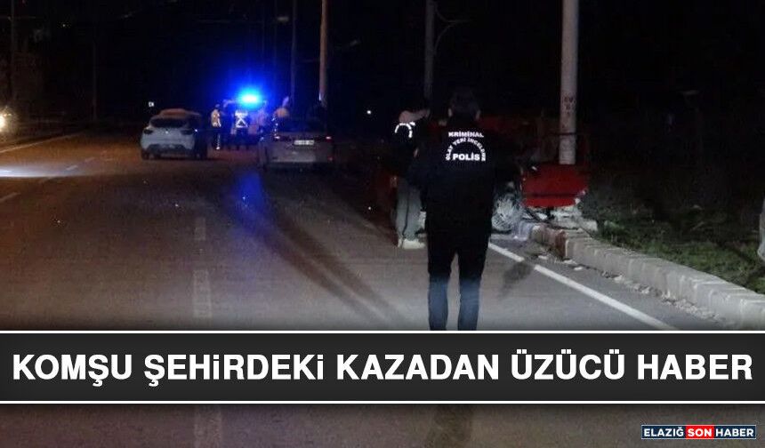 Komşu Şehirdeki Kazadan Üzücü Haber