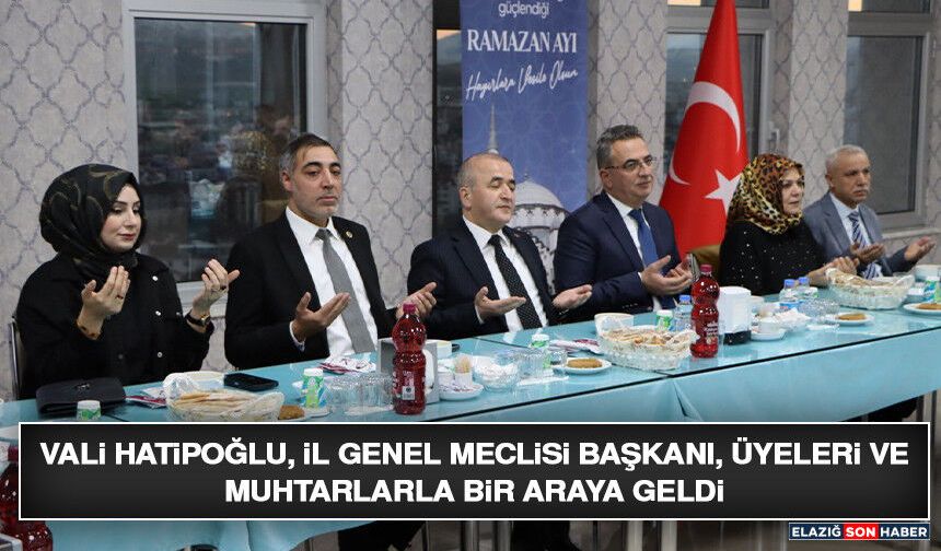 Vali Hatipoğlu Muhtarlarla İftar Programında Buluştu