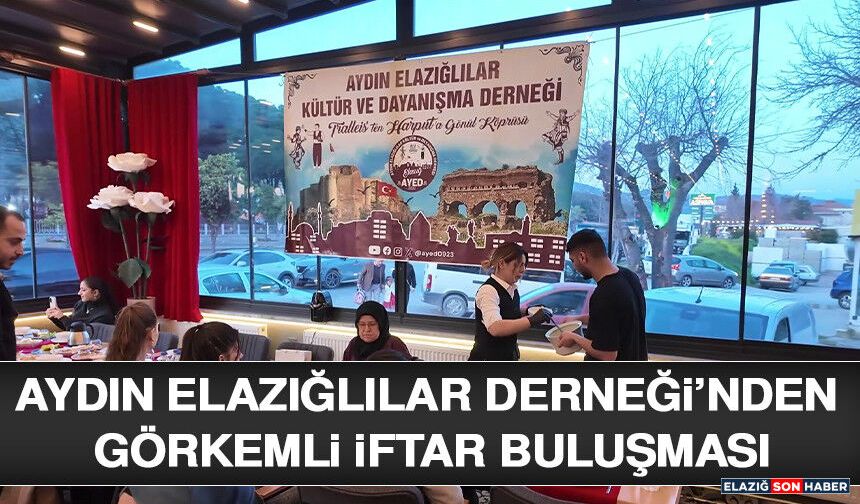 Aydın Elazığlılar Derneği’nden Görkemli İftar Buluşması