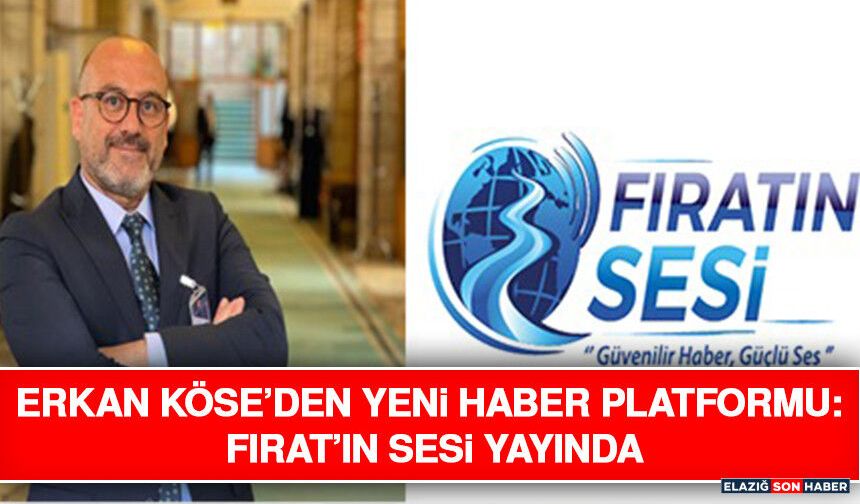Erkan Köse’den Yeni Haber Platformu: Fırat’ın Sesi Yayında