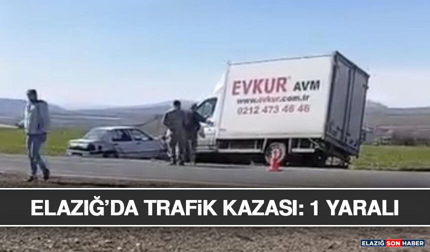 Elazığ’da Trafik Kazası: 1 Yaralı