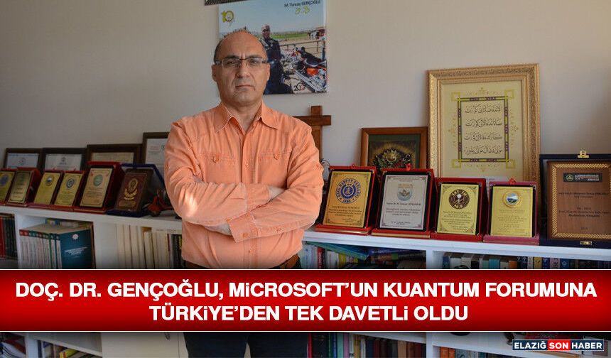 Doç. Dr. Gençoğlu, Microsoft’un Kuantum Forumuna Türkiye’den Tek Davetli Oldu