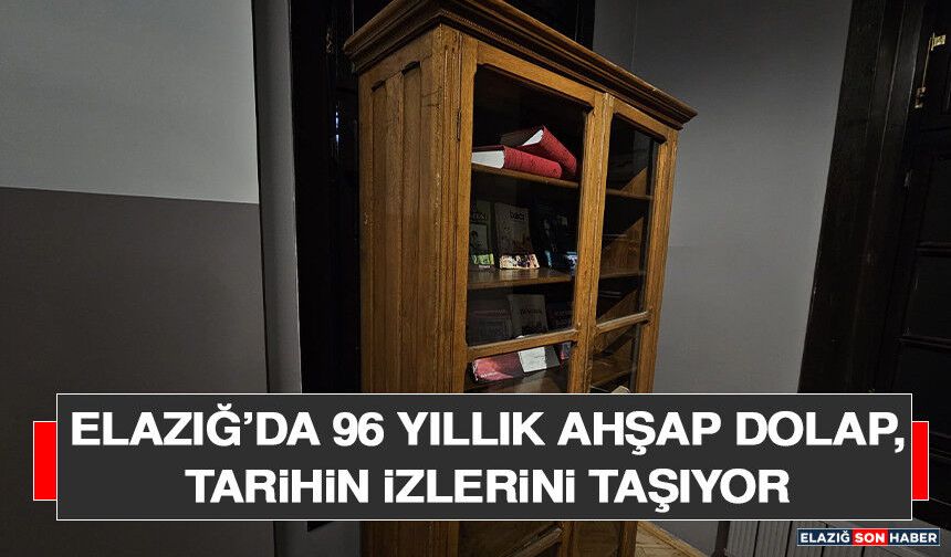 Elazığ’da 96 Yıllık Ahşap Dolap,Tarihin İzlerini Taşıyor