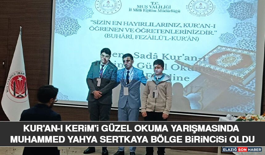 Kur'an-ı Kerim'i Güzel Okuma Yarışmasında Muhammed Yahya Sertkaya Bölge Birincisi Oldu