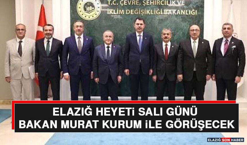 Elazığ Heyeti Salı Günü Bakan Murat Kurum ile Görüşecek