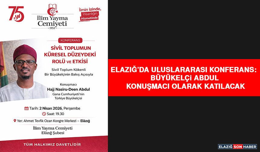 Elazığ’da Uluslararası Konferans: Büyükelçi Abdul Konuşmacı Olarak Katılacak