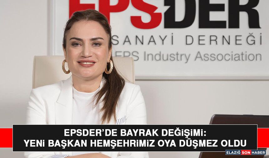 EPSDER’de Bayrak Değişimi: Yeni Başkan Hemşehrimiz Oya Düşmez Oldu