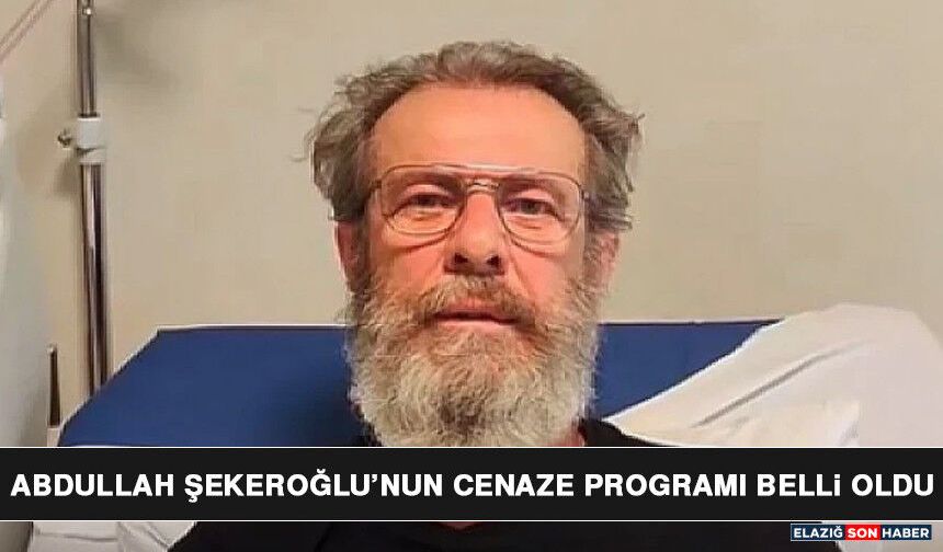 Abdullah Şekeroğlu’nun Cenaze Programı Belli Oldu