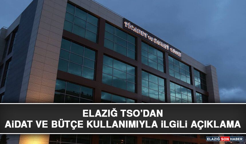 Elazığ Tso’dan Aidat ve Bütçe Kullanımıyla İlgili Açıklama