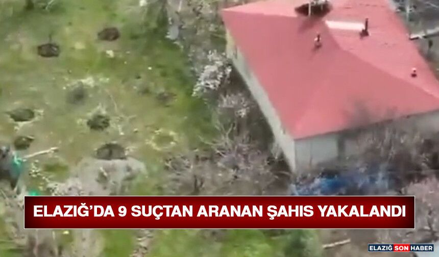 Elazığ’da 9 Suçtan Aranan Şahıs Yakalandı