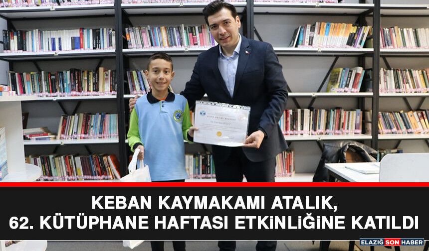 Keban Kaymakamı Atalık, 62. Kütüphane Haftası Etkinliğine Katıldı