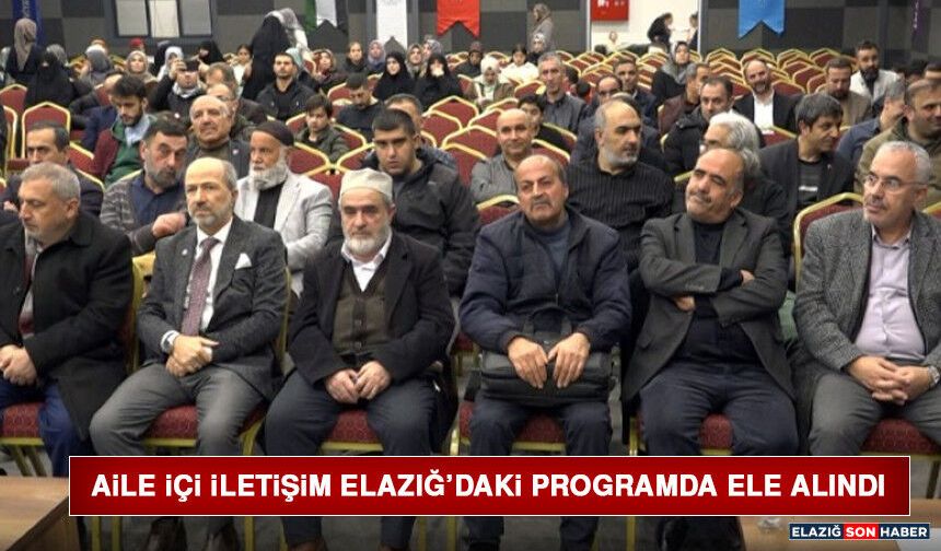 Aile İçi İletişim Elazığ’daki Programda Ele Alındı